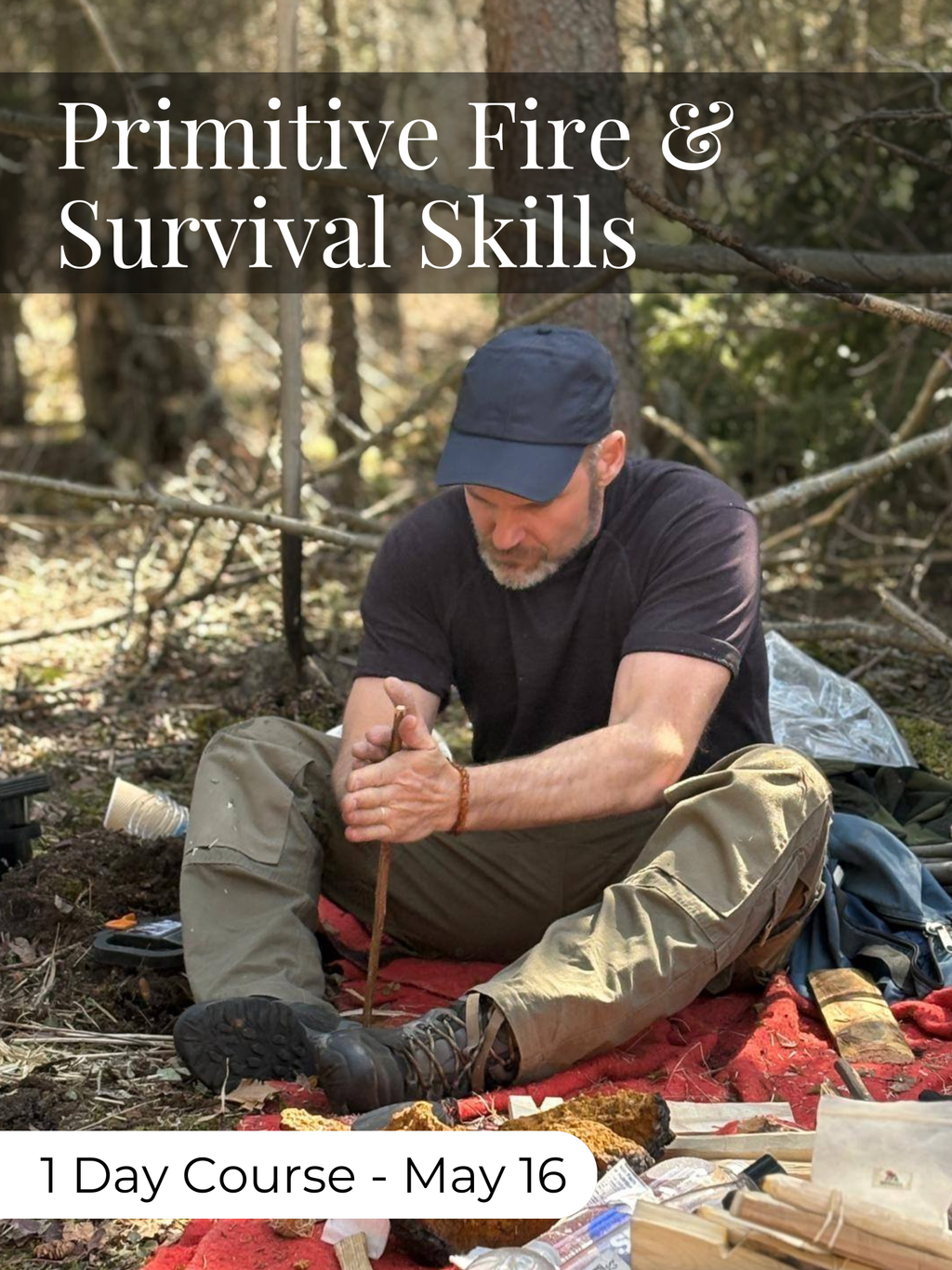 Primitive Fire & Survival Training - 1 Day Course May 16
