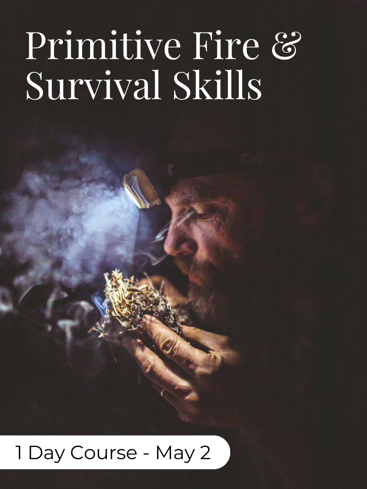 Primitive Fire & Survival Training - 1 Day Course May 2
